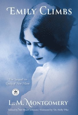L M Montgomery, L. M. Montgomery, L.M. Montgomery, Mel Heath Johnson - Emily Climbs, Inbunden