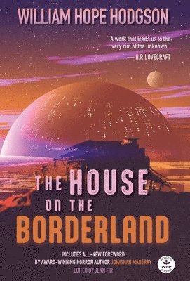 William Hope Hodgson, Heather Jones - House on the Borderland with Original Foreword by Jonathan Maberry, Inbunden