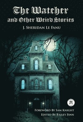 Watcher and Other Weird Stories with Original Foreword by Sam Knight (Annotated)