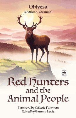 bokomslag Red Hunters and the Animal People with Original Foreword by CMarie Fuhrman (Annotated)