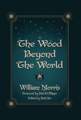 William Morris, Beth Iler - Wood Beyond the World, Inbunden
