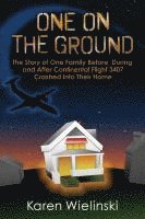 bokomslag One on the Ground: The Story of One Family Before, During, and After Continental Flight 3407 Crashed into their Home