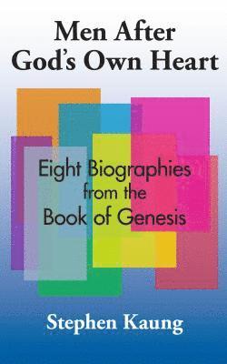 Men After God's Own Heart: Eight Biographies from the Book of Genesis 1