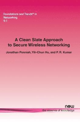 A Clean Slate Approach to Secure Wireless Networking 1