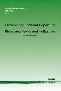 bokomslag Rethinking Financial Reporting: Standards, Norms and Institutions