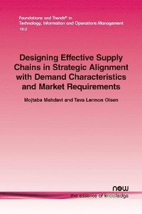 bokomslag Designing Effective Supply Chains in Strategic Alignment with Demand Characteristics and Market Requirements