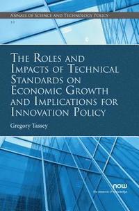 bokomslag The Roles and Impacts of Technical Standards on Economic Growth and Implications for Innovation Policy