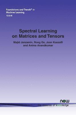 Spectral Learning on Matrices and Tensors 1