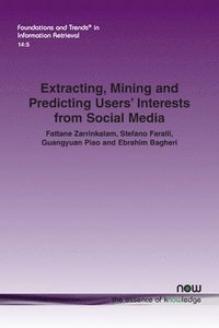 bokomslag Extracting, Mining and Predicting Users Interests from Social Media