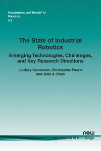 bokomslag The State of Industrial Robotics: Emerging Technologies, Challenges, and Key Research Directions