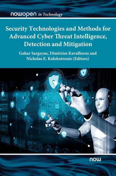Gohar Sargsyan, Dimitrios Kavallieros, Nicholas Kolokotronis - Security Technologies and Methods for Advanced Cyber Threat Intelligence, Detection and Mitigation, Inbunden