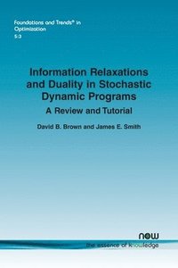 bokomslag Information Relaxations and Duality in Stochastic Dynamic Programs: A Review and Tutorial