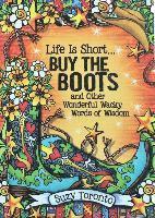 bokomslag Life Is Short... Buy the Boots and Other Wonderful Wacky Words of Wisdom