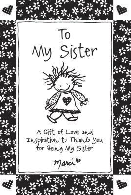 To My Sister: A Gift of Love and Inspiration to Thank You for Being My Sister 1