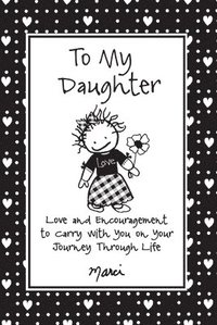 bokomslag To My Daughter: Love and Encouragement to Carry with You on Your Journey Through Life