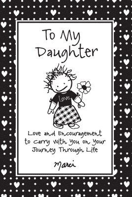 To My Daughter: Love and Encouragement to Carry with You on Your Journey Through Life 1