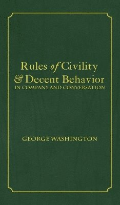 George Washington, Tony Darnell - Rules of Civility & Decent Behavior In Company and Conversation, Inbunden