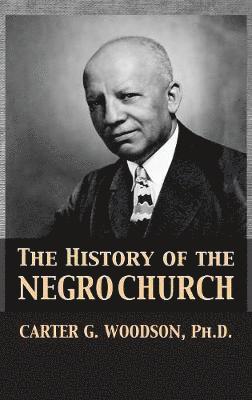 Carter Godwin Woodson, Tony Darnell - History of the Negro Church, Inbunden