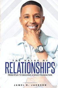 bokomslag The Value Of Relationships: Principles To Building A Solid Foundation