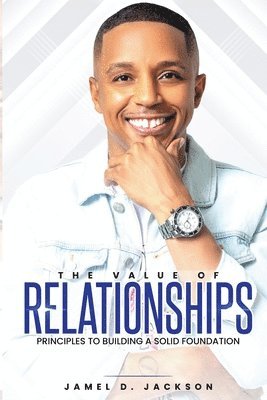 The Value Of Relationships: Principles To Building A Solid Foundation 1