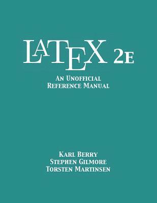 Karl Berry, Stephen Gilmore, Torsten Martinsen - LaTeX 2e, Häftad