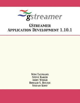 Wim Taymans, Steve Baker, Andy Wingo - GStreamer Application Development 1.10.1, Häftad