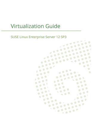 SUSE Linux Enterprise Server 12 - Virtualization Guide 1