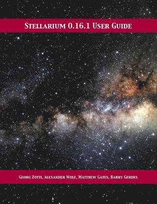 Georg Zotti, Alexander Wolf, Matthew Gates - Stellarium 0.16.1 User Guide, Häftad