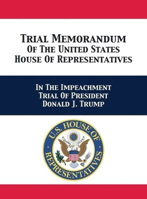 bokomslag Trial & Reply Memoranda Of The United States House Of Representatives