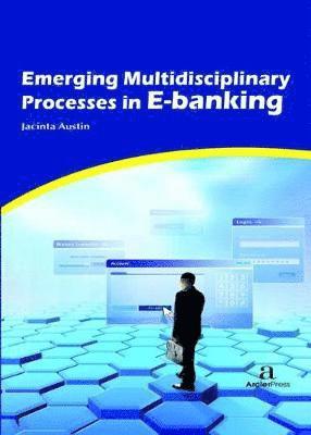 Emerging Multidisciplinary Processes in E-banking 1