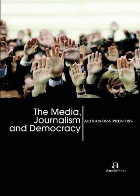 The Media, Journalism and Democracy 1