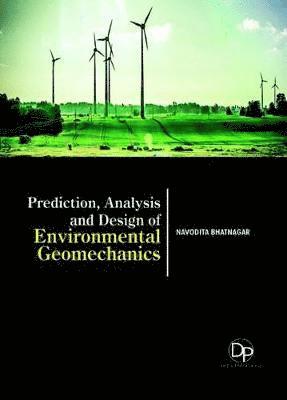Navodita Bhatnagar - Prediction, Analysis and Design of Environmental Geomechanics, Inbunden