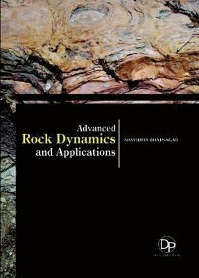 Navodita Bhatnagar - Advanced Rock Dynamics and Applications, Inbunden