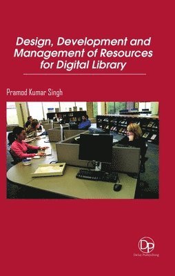 Pramod Kumar Singh - Design, Development and Management of Resources for Digital Library, Inbunden