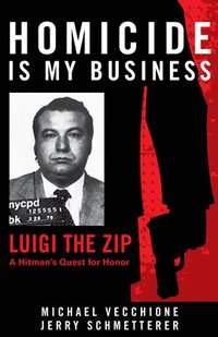 bokomslag Homicide Is My Business: Luigi the Zip&#8213;a Hitman's Quest for Honor