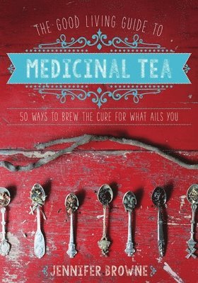 bokomslag The Good Living Guide to Medicinal Tea