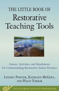 bokomslag The Little Book of Restorative Teaching Tools: Games, Activities, and Simulations for Understanding Restorative Justice Practices