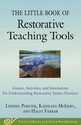 The Little Book of Restorative Teaching Tools: Games, Activities, and Simulations for Understanding Restorative Justice Practices 1