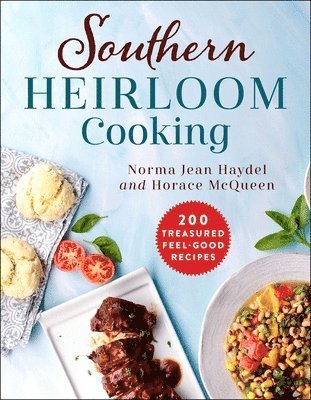 Southern Heirloom Cooking: 200 Treasured Feel-Good Recipes 1