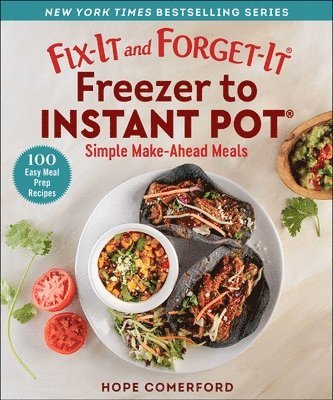 Hope Comerford - Fix-It and Forget-It Freezer to Instant Pot: Simple Make-Ahead Meals, Häftad