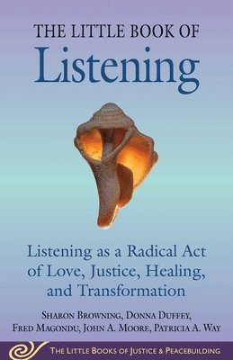Sharon Browning, Donna Duffey, Fred Magondu, John A. Moore, Patricia A. Way - Little Book of Listening, Häftad