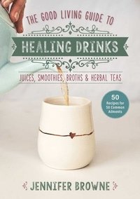 bokomslag Good Living Guide to Healing Drinks