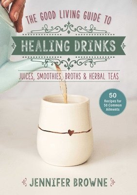 Good Living Guide to Healing Drinks 1