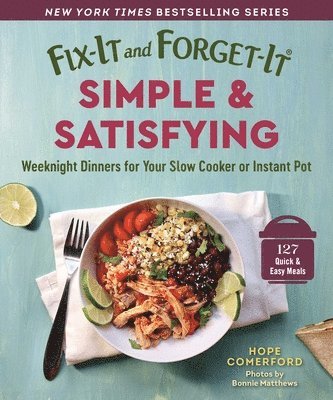 Hope Comerford - Fix-It and Forget-It Simple & Satisfying: Weeknight Dinners for Your Slow Cooker or Instant Pot, Häftad