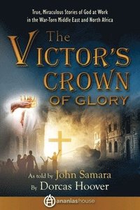 bokomslag The Victor's Crown of Glory: True, Miraculous Stories of God at Work in the War-Torn Middle East and North Africa