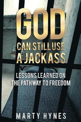 Marty Hynes - God Can Still Use a Jackass: Lessons Learned on the Pathway to Freedom, Häftad