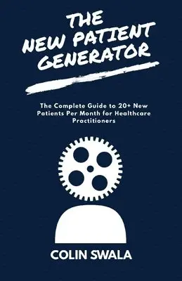Colin Swala - The New Patient Generator: The Complete Guide to 20+ New Patients per Month for Healthcare Practitioners, Häftad. Tillgänglighet: Lägg i varukorg