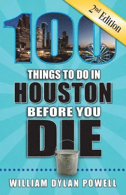 bokomslag 100 Things to Do in Houston Before You Die, 2nd Edition