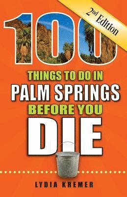 Lydia Kremer - 100 Things to Do in Palm Springs Before You Die, 2nd Edition, Häftad