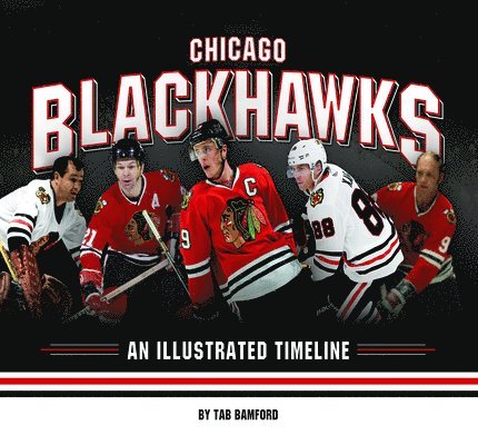 Tab Bamford - Chicago Blackhawks: An Illustrated Timeline, Inbunden